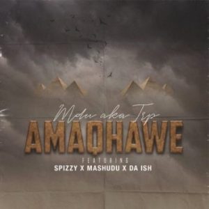 MDU aka TRP – Amaqhawe ft Spizzy, Mashudu & Da Ish Mp3 Download