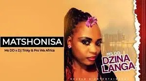 Ms DD x Dj Tinky – Matshonisa Ft. Pro Wa Africa Mp3 Download