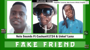 Nelo Sounds – Fake Friend ft. Cashunit1724 & Unkel’Luna Mp3 Download