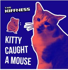 The Kiffness – Kitty Caught A Mouse Mp3 Download