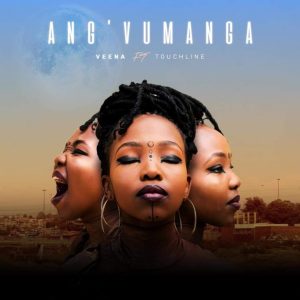 Veena – Ang’Vumanga ft. Touchline Mp3 Download
