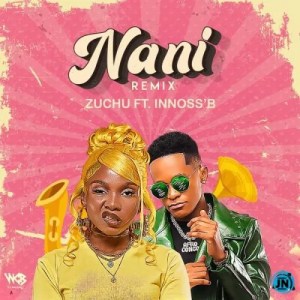 Zuchu – Nani (Remix) Ft. Innoss’ B Mp3 Download