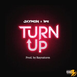 Jaywon – Turn Up ft. Efe