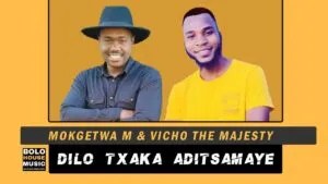 Dilo Txaka Adi Tsamaye – Mokgetwa M & Vicho The Majesty Original Mp3 Download