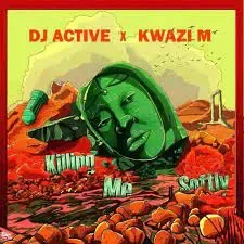 Kwazi M & DJ Active – Killing Me Softly Mp3 Download