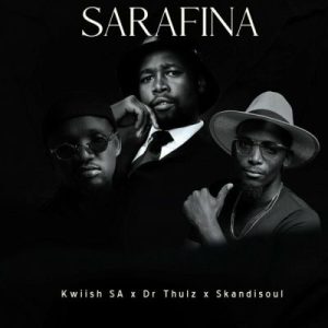 Kwiish SA, Dr Thulz & Skandisoul – Sarafina Mp3 Download