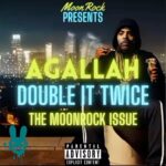 Agallah Don Bishop – Double It Twice & Moonrock Issue