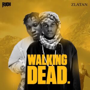 Ayox Ft. Zlatan – Walking Dead (Tribute to Mohbad)