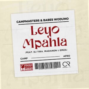 Campmasters Ft. Babes Wodumo, DJ Tira, Madanon & Emza – Leyo Mpahla
