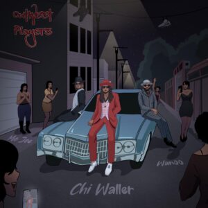 Chi Waller Ft. Wan00 & Mo Joe – OutWest Players (Radio Edit)
