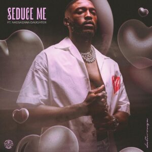 Daliwonga Ft. Nkosazana Daughter – Seduce Me