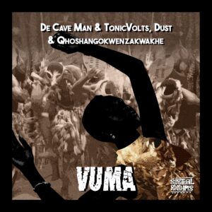 De Cave Man & TonicVolts Ft. Dust N & uQhoshangokwenzakwakhe – Vuma