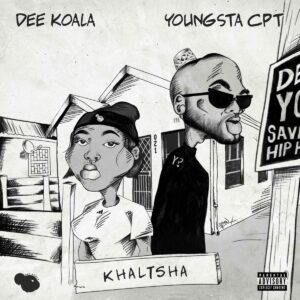 Dee Koala Ft. YoungstaCPT – Khaltsha