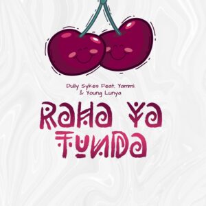 Dully Sykes Ft. Yammi & Young Lunya – Raha Ya Tunda