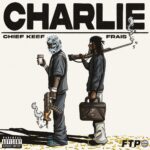 FTP Ft. Chief Keef & Frais – Charlie