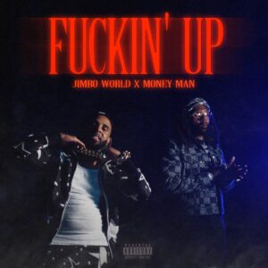 Jimbo World Ft. Money Man – F*ckin Up