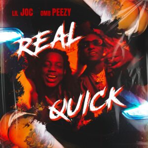 Lil Joc Ft. OMB Peezy – Real Quick