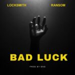 Locksmith Ft. Ransom – Bad Luck