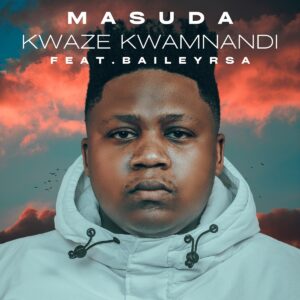 Masuda Ft. BaileyRSA – Kwaze Kwamnandi