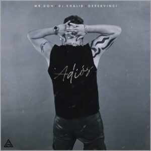Mr. Don Ft. DJ Khalid & DerekVinci – Adiós