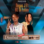 Negus J Ft. A2 Di Fulani – Dimbaii