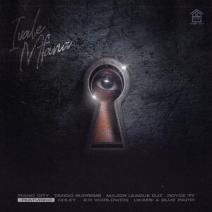 Piano City Ft. Tango Supreme, Major League Djz, Royce77, Chley, 2.0 Worldwide & Blue Pappi – Ivale Mfana