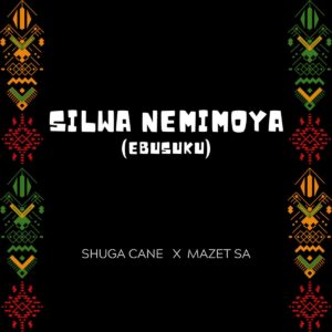 Shuga Cane Ft. Mazet SA – Silwa Nemimoya