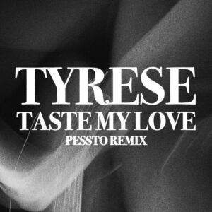 Tyrese – Taste My Love (Pessto Remix)