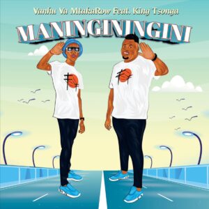 Vanhu Va MtakaRoW Ft. King Tsonga – Maninginingini