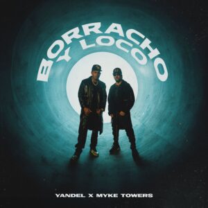 Yandel Ft. Myke Towers – Borracho y Loco