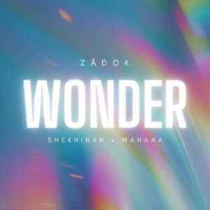 Zadok Ft. Shekhinah & Manana – Wonder