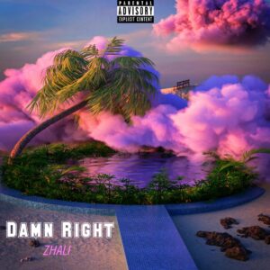 Zhali – DAMN RIGHT