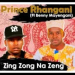 Prince Rhangani – Zing Zong Na Zeng ft Benny Mayengani
