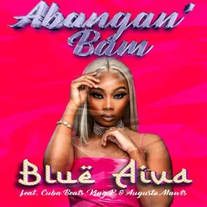 Blue Aiva – Abangan’ Bam ft. Cuba Beats, King P & Augusto Mawts Mp3 Download