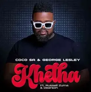 Coco SA – Khetha ft. George Lesley, Russell Zuma & Dearson Mp3 Download