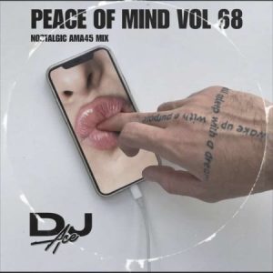 DJ Ace – Peace of Mind Vol 68 (Nostalgic Ama45 Mix) Mp3 Download