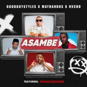 Goodguy Styles – Asambe ft. Mathandos, Nvcho & Pronic DeMuziq Mp3 Download