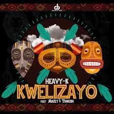 Heavy K – Kwelizayo Mp3 Download