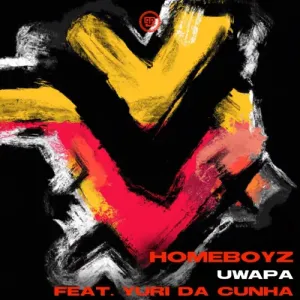 Homeboyz – Uwapa ft. Yuri Da Cunha Mp3 Download