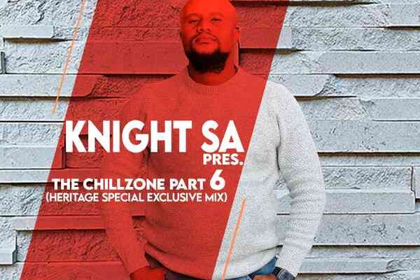 Knight SA – The ChillZone Part 6 (Heritage Special Exclusive Mix) Mp3 Download