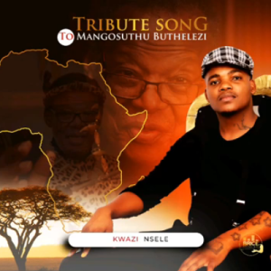 Kwazi Nsele – Mangosuthu Buthelezi (Tribute Song) Mp3 Download