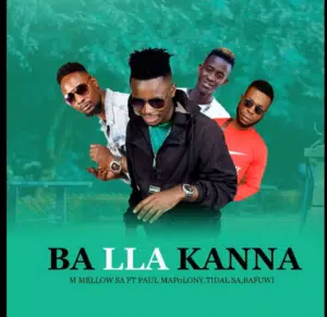 M Mellow SA – Ba Lla Kanna Ft. Paul Mapolony x Tidal SA & Bafuwi Mp3 Download