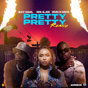 Devin Di Dakta Ft. Romieikon, Yemi Alade & And Busy Signal – Pretty Pretty (Remix)
