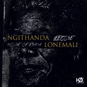 MP3:House Of ESAMA & Leecose – Ngithanda Lonemali (EXCLUSIVE) Mp3 Download