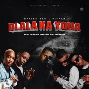 Nation-365 & Rivalz – Dlala Ka Yona ft. B6 Rider, T.M.A_Rsa & FigoxBabu Mp3 Download