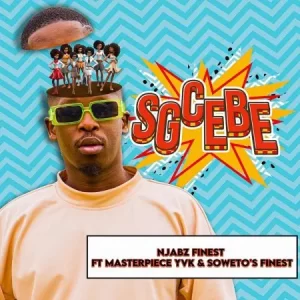 Njabz Finest – Sgcebe ft. Masterpiece YVK & Soweto’s Finest Mp3 Download