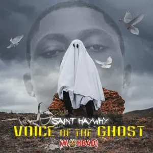 Saint Haywhy – Voice Of The Ghost Mp3 Download