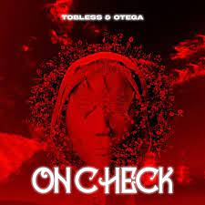Tobless Ft. Otega – On Check Mp3 Download