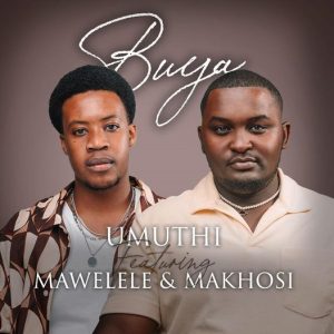 Umuthi – Buya ft Mawelele & Makhosi Mp3 Download
