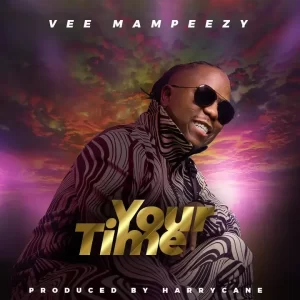 Vee Mampeezy – Your Time Mp3 Download